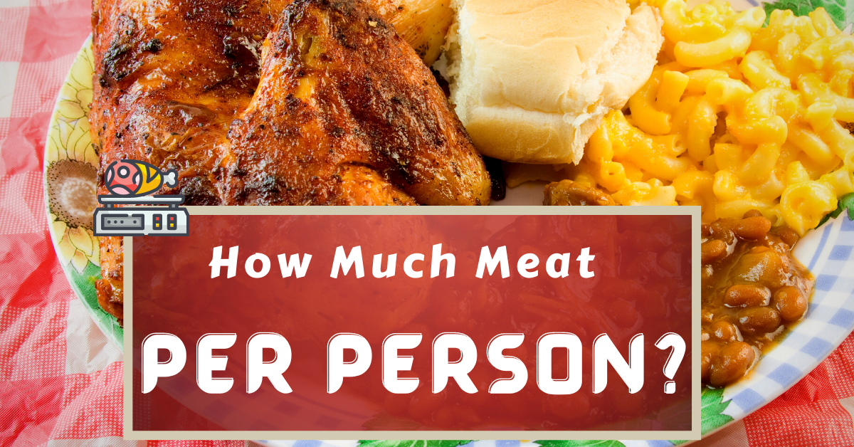 How Much Meat Per Person? - Easy Calculator