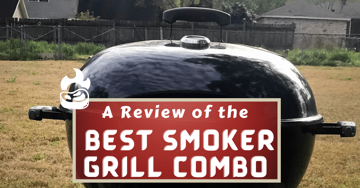 Best Smoker Grill Combo For 2024 A Review Of The Top 7