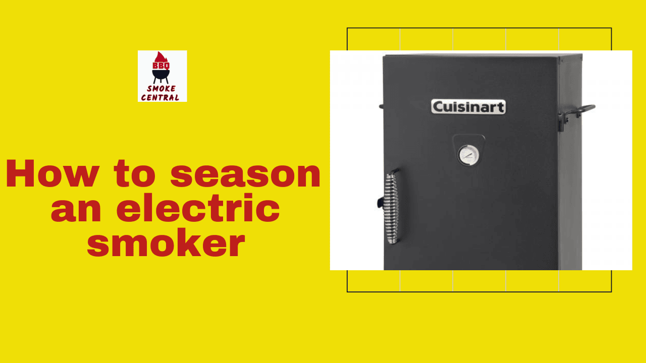 How To Season An Electric Smoker Step By Step Guide [2024]